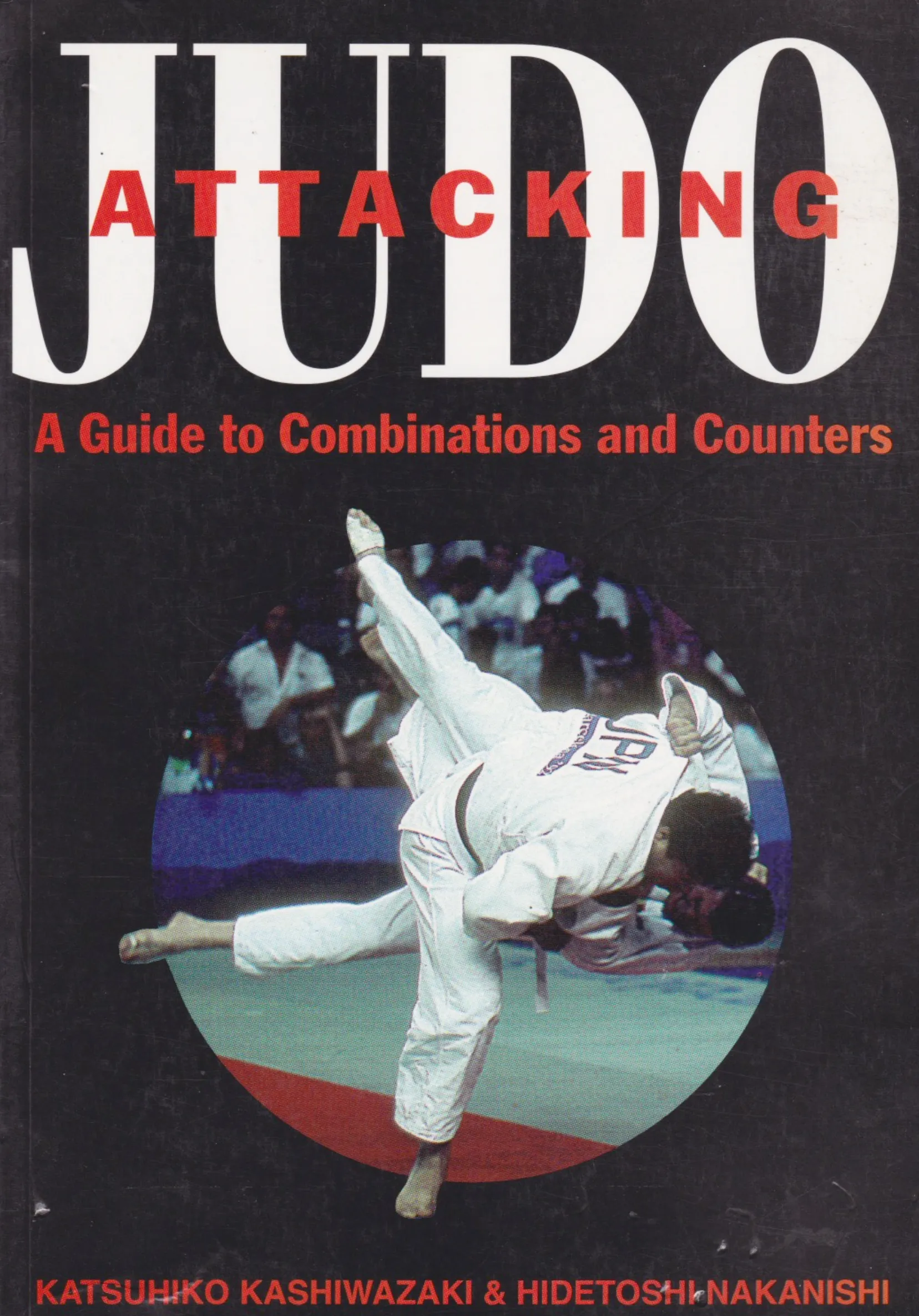 Attacking Judo: A Guide to Combinations and Counters by Katsuhiko Kashiwazaki & Hidetoshi Nakanishi (Preowned)