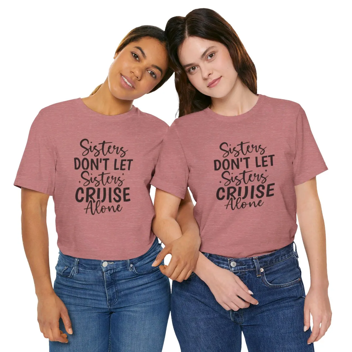 Sisters Don't Let Sisters Cruise Alone Unisex Jersey Short Sleeve Tee/Unisex Heavy Blend™ Hooded Sweatshirt